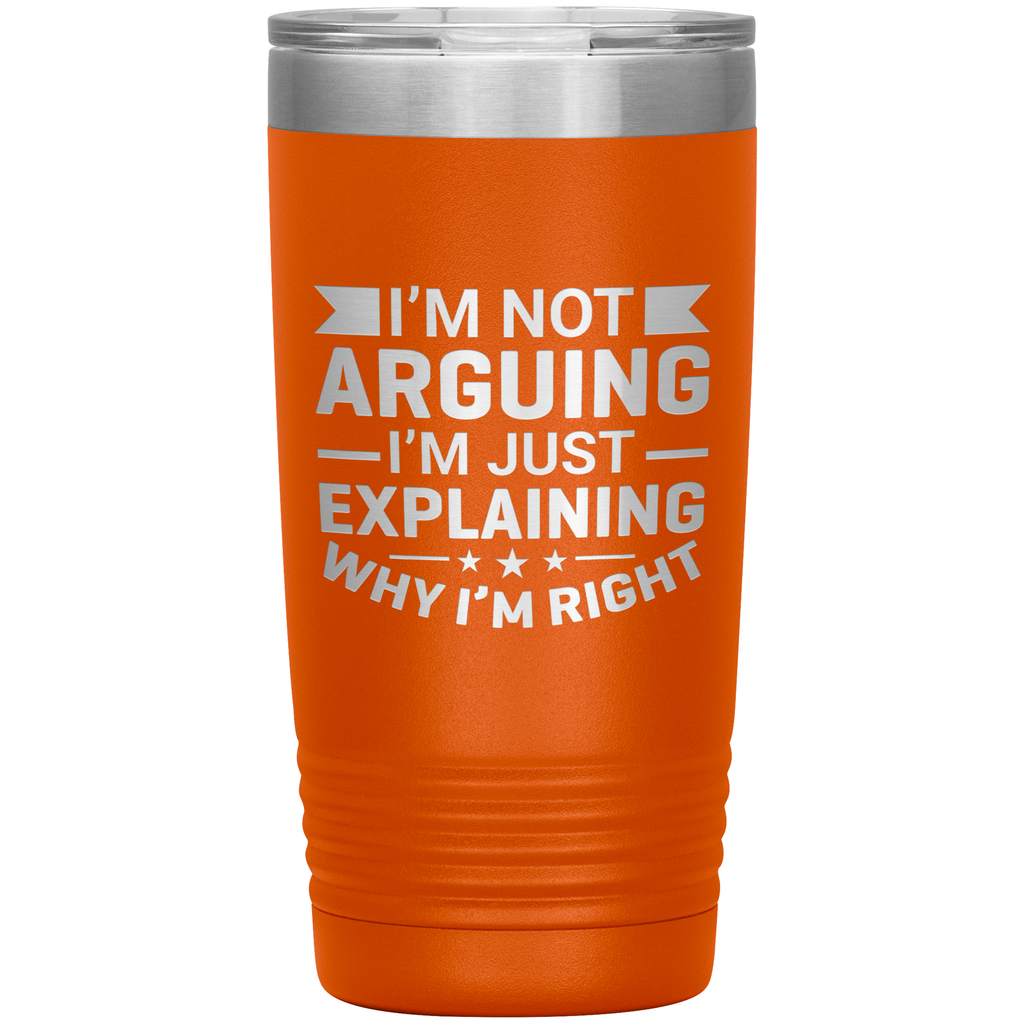 Funny dad tumbler with quote "I'm Not Arguing I'm Just Explaining Why I'm Right" – 20oz insulated stainless steel mug gift for dads