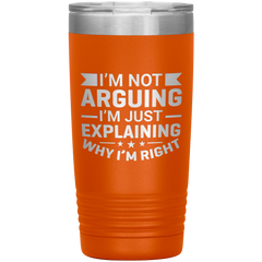 Funny dad tumbler with quote "I'm Not Arguing I'm Just Explaining Why I'm Right" – 20oz insulated stainless steel mug gift for dads