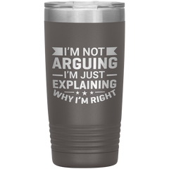 Funny dad tumbler with quote "I'm Not Arguing I'm Just Explaining Why I'm Right" – 20oz insulated stainless steel mug gift for dads