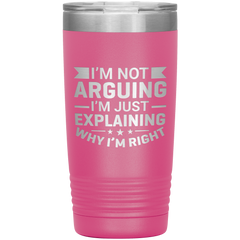 Funny dad tumbler with quote "I'm Not Arguing I'm Just Explaining Why I'm Right" – 20oz insulated stainless steel mug gift for dads
