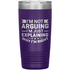 Funny dad tumbler with quote "I'm Not Arguing I'm Just Explaining Why I'm Right" – 20oz insulated stainless steel mug gift for dads