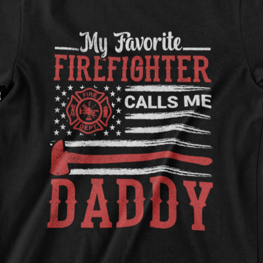 My Favorite Firefighter Calls Me Daddy T-Shirt | Firefighter Dad Shirt | Father's Day Gift