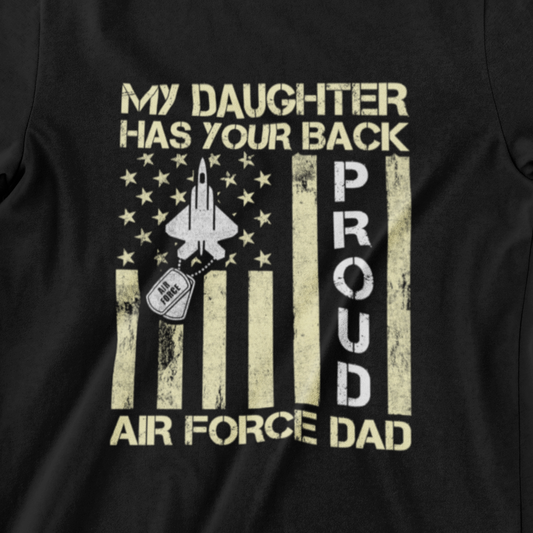 "My Daughter Has Your Back Proud Air Force Dad T-Shirt, Black and Navy Blue design with fighter jet, dog tag, and American flag