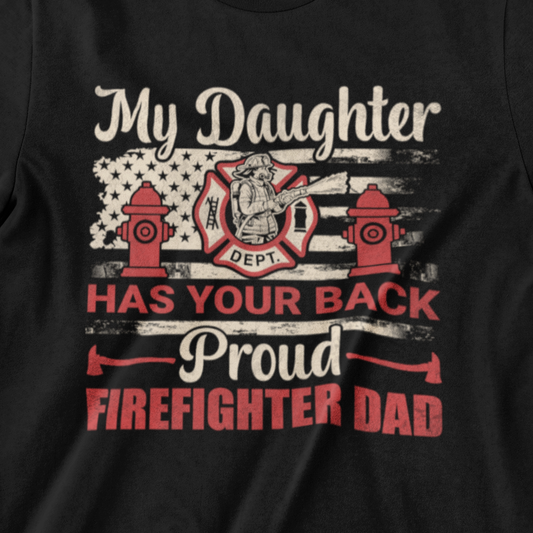 My Daughter Has Your Back Proud Firefighter Dad t-shirt with fire dept badge, hydrants, axes, and flag design