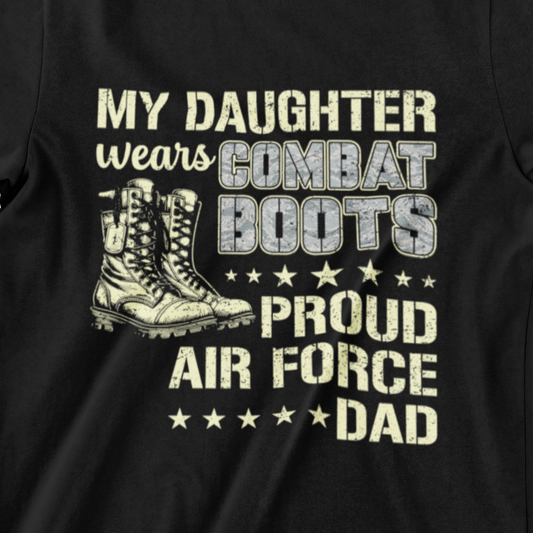My Daughter Wears Combat Boots Proud Air Force Dad T-Shirt