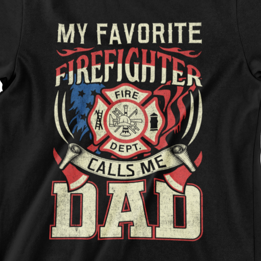 My Favorite Firefighter Calls Me Dad black t-shirt with patriotic fire department design