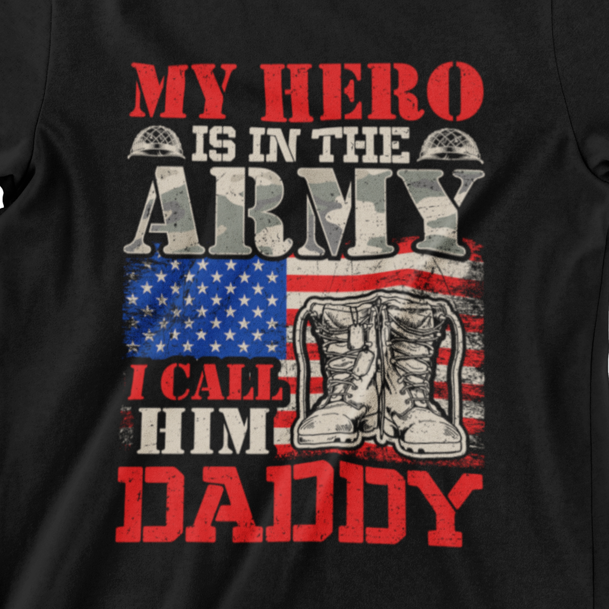  ‘My Hero Is in the Army I Call Him Daddy’ text, distressed American flag, combat boots, and military helmet graphic