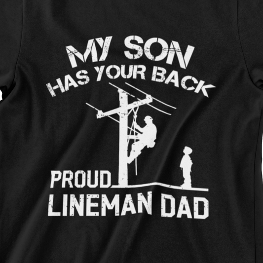 My Son Has Your Back Proud Lineman Dad T-shirt with lineman and son graphic