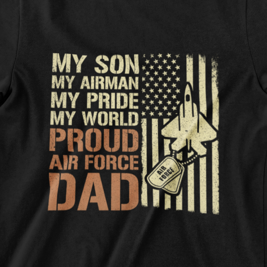 My Son, My Airman, My Pride, My World – Proud Air Force Dad T-Shirt