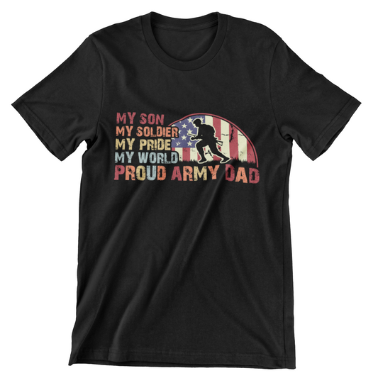 Proud Army Dad T-Shirt – "My Son, My Soldier, My Pride, My World" with American flag and soldier silhouette design