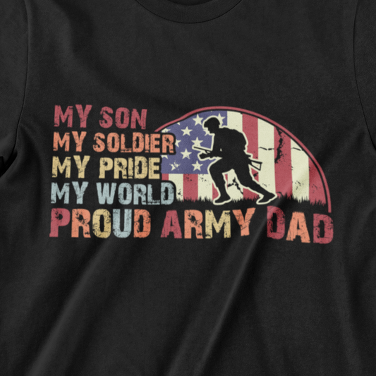 Proud Army Dad T-Shirt – "My Son, My Soldier, My Pride, My World" with American flag and soldier silhouette design