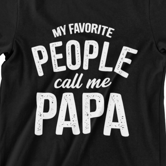 Funny "My Favorite People Call Me Papa" T-Shirt for Grandpas – Distressed White Text on Black Tee
