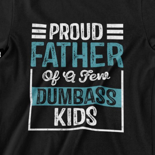 ‘Proud Father of a Few Dumbass Kids’ in white and teal distressed style