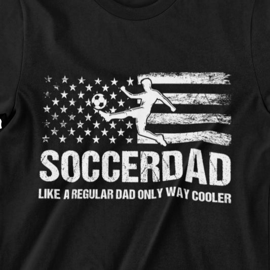 SoccerDad Shirt – Like A Regular Dad, Only Way Cooler