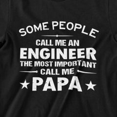 Some People Call Me Engineer The Most Important Call Me Papa T-shirt