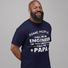 Some People Call Me Engineer The Most Important Call Me Papa T-shirt