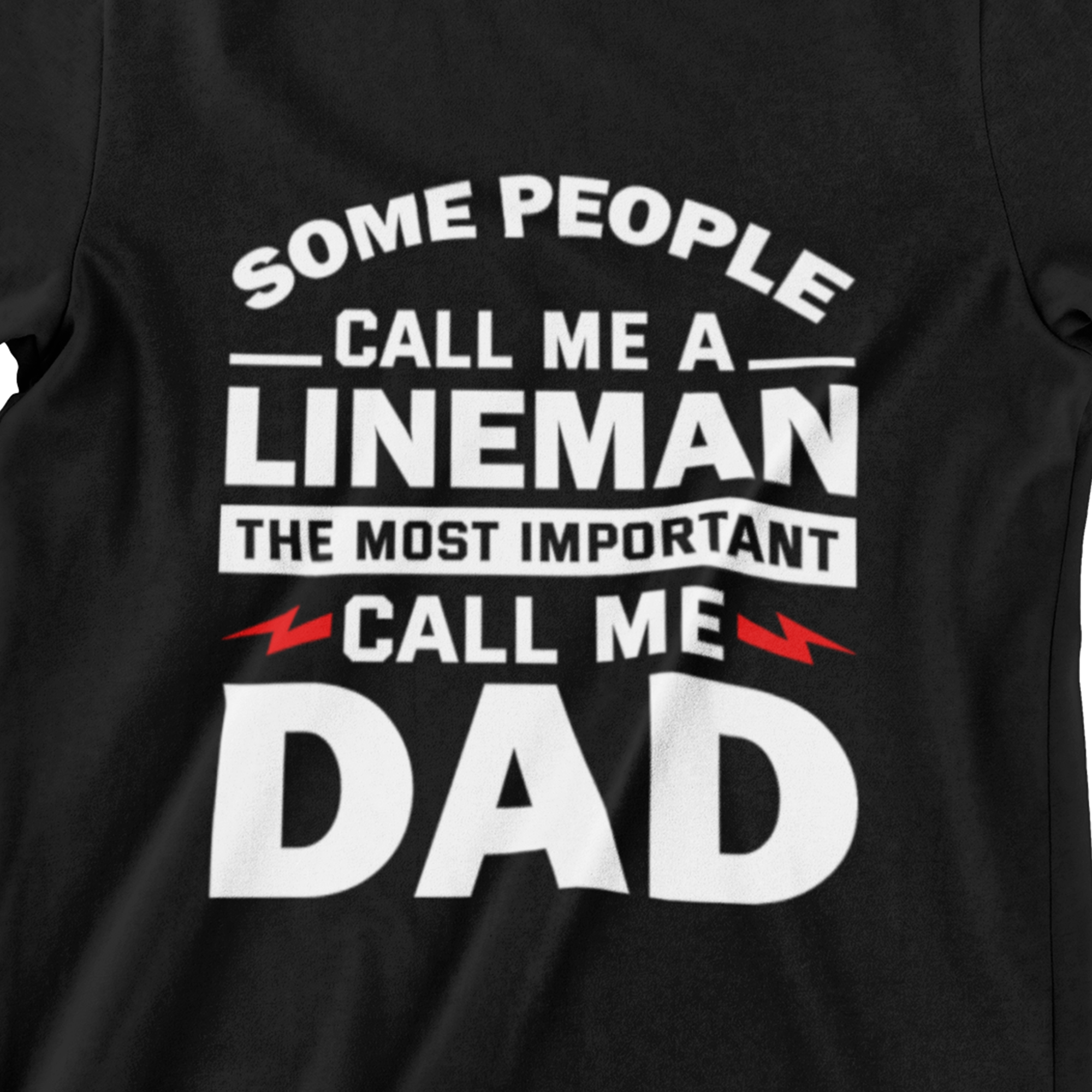 Some People Call Me a Lineman, The Most Important Call Me Dad – Graphic Tee
