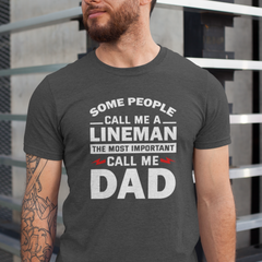 Some People Call Me a Lineman, The Most Important Call Me Dad – Graphic Tee
