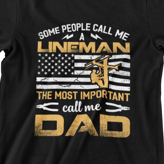 Some People Call Me a Lineman The Most Important Call Me Dad T-Shirt –  Patriotic T-Shirt with American Flag Design