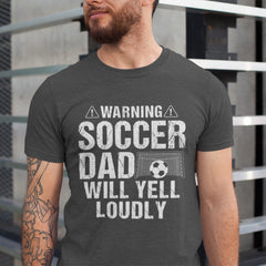 Warning Soccer Dad Shirt – Will Yell Loudly | Perfect for Soccer Dads