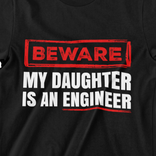 BEWARE My Daughter is an Engineer - Unique T-Shirt for Proud Fathers