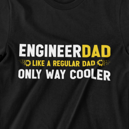 Engineer Dad T-Shirt – Like a Regular Dad, Only Way Cooler Tee