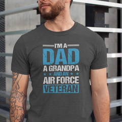 I’m a Dad, a Grandpa, and an Air Force Veteran T-Shirt – Proud Family & Military Legacy