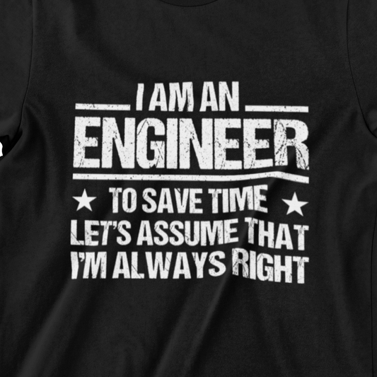 I Am An Engineer T-Shirt – Bold & Funny Engineering Tee