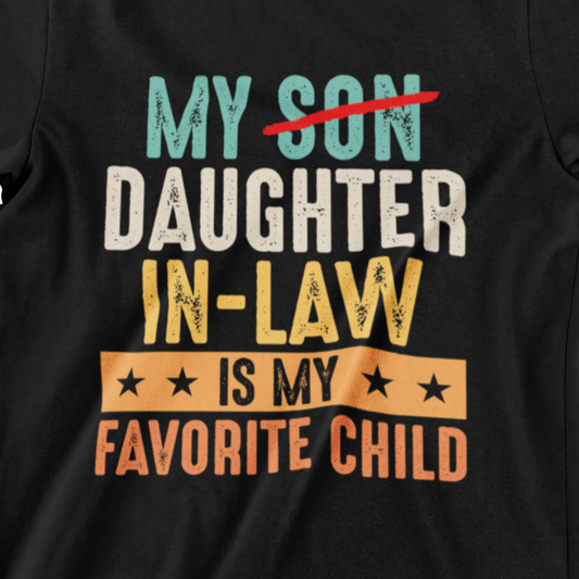 My Daughter-in-Law is My Favorite Child T-Shirt - Funny Family Tee