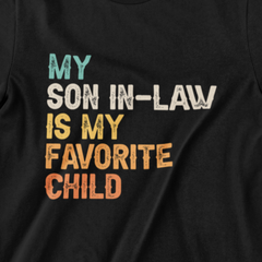 My Son-in-Law is My Favorite Child T-Shirt - Funny Family Tee