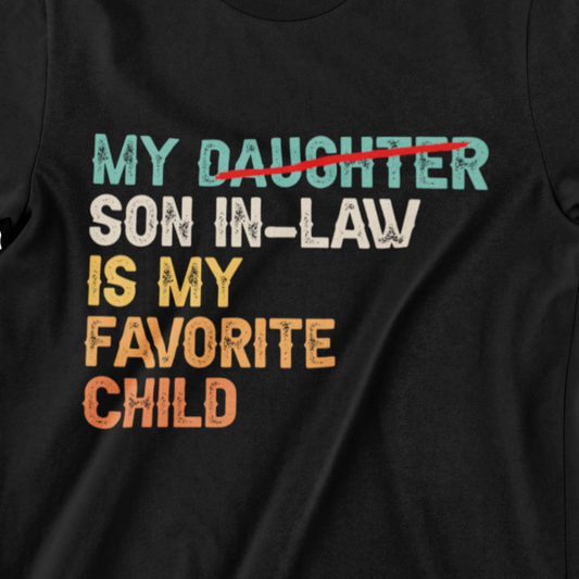 My Favorite Child T-Shirt for Son-in-Law – Funny Family Gift for Father’s Day, Mother’s Day, and Family Reunions